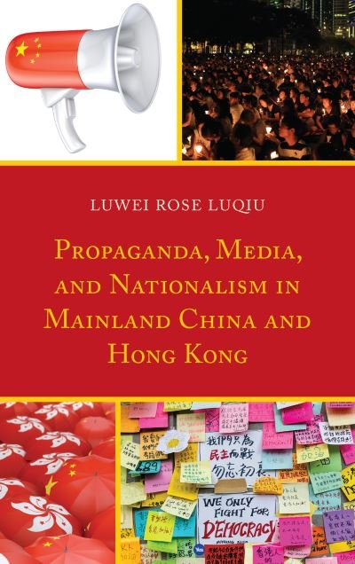 Cover for Luwei Rose Luqiu · Propaganda, Media, and Nationalism in Mainland China and Hong Kong (Pocketbok) (2020)