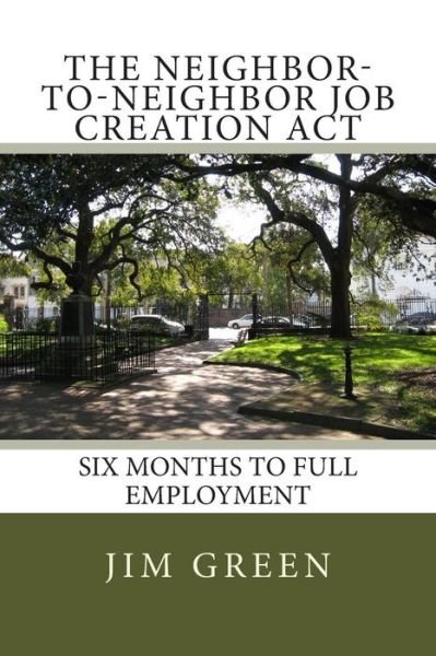 Cover for Jim Green · The Neighbor-to-neighbor Job Creation Act: [ntn] Six Months to Full Employment (Pocketbok) (2014)