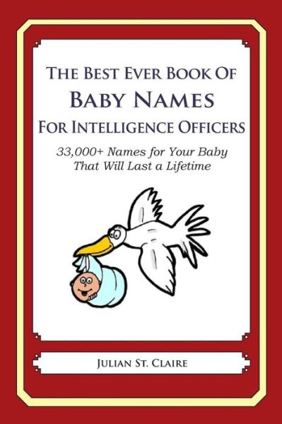 Cover for Julian St Claire · The Best Ever Book of Baby Names for Intelligence Officers: 33,000+ Names for Your Baby That Will Last a Lifetime (Taschenbuch) (2014)