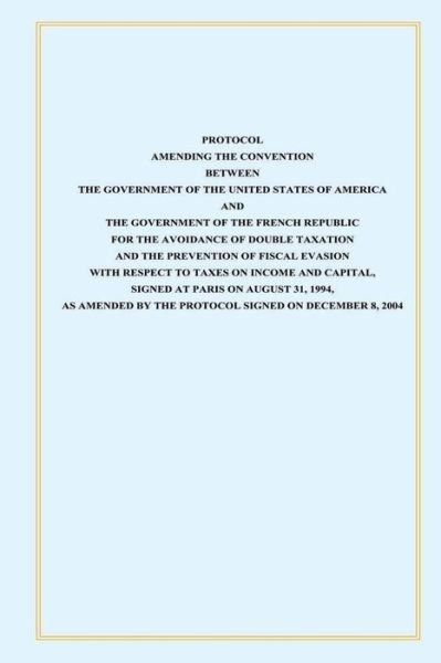 Cover for U S Government · Protocol Amendint the Convention Between the Government of the Untied States of America and the Government of the French Republic: for the Avoidance O (Pocketbok) (2015)