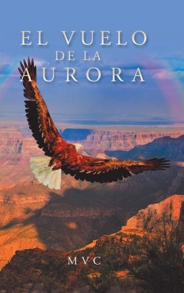 Cover for M V C · El Vuelo De La Aurora (Hardcover Book) (2018)