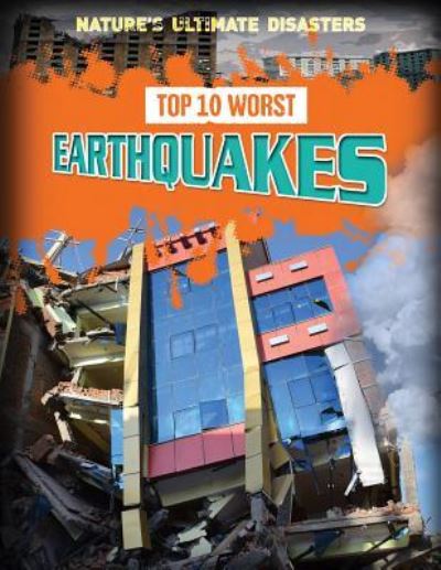 Cover for Louise A Spilsbury · Top 10 Worst Earthquakes (Hardcover Book) (2016)