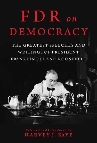 Cover for Harvey J. Kaye · FDR on Democracy: The Greatest Speeches and Writings of President Franklin Delano Roosevelt (Hardcover Book) (2020)