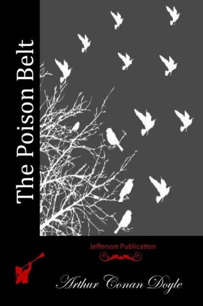 The Poison Belt - Arthur Conan Doyle - Books - Createspace - 9781512112160 - May 8, 2015