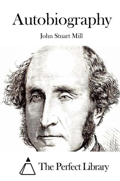 Autobiography - John Stuart Mill - Books - Createspace - 9781512170160 - May 12, 2015