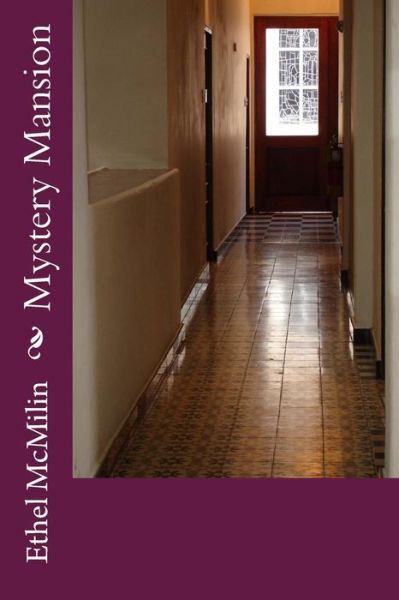 Mystery Mansion - Ethel Mcmilin - Books - Createspace - 9781514288160 - June 18, 2015