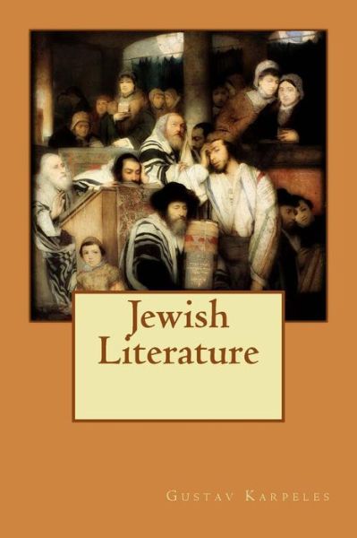 Jewish Literature - Gustav Karpeles - Books - Createspace - 9781514882160 - July 9, 2015