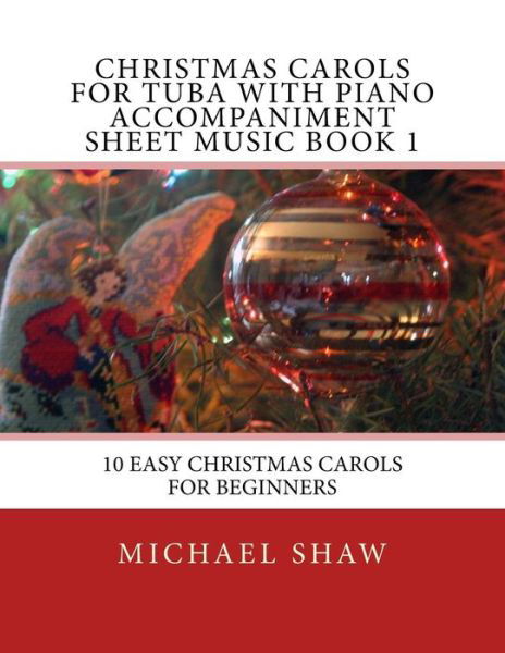 Cover for Michael Shaw · Christmas Carols for Tuba with Piano Accompaniment Sheet Music Book 1: 10 Easy Christmas Carols for Beginners (Pocketbok) (2015)