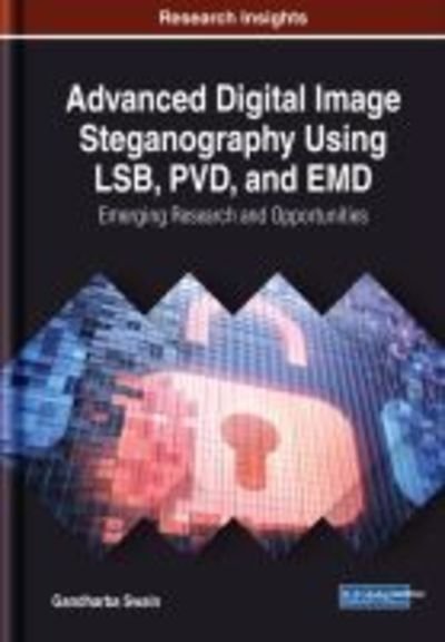 Cover for Gandharba Swain · Advanced Digital Image Steganography Using LSB, PVD, and EMD: Emerging Research and Opportunities (Hardcover Book) (2019)