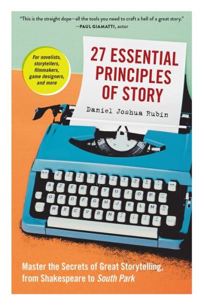 27 Essential Principles of Story: Master the Secrets of Great Storytelling, from Shakespeare to South Park - Daniel Joshua Rubin - Books - Workman Publishing - 9781523507160 - August 18, 2020