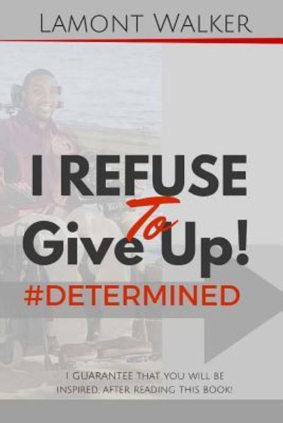 Cover for Lamont Walker · I Refuse To Give Up #Determined (Paperback Book) (2016)