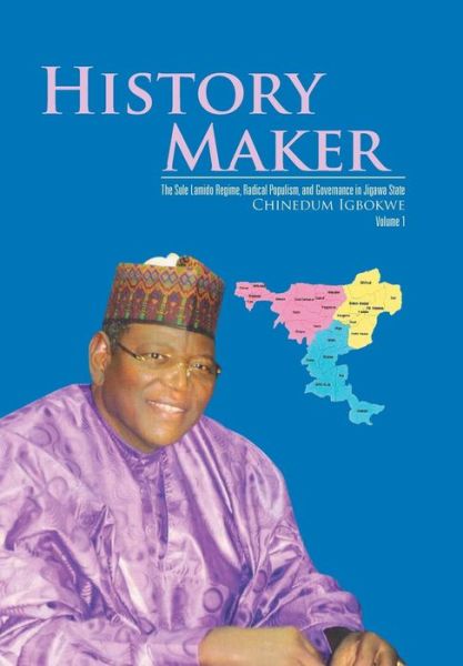 Cover for Chinedum Igbokwe · History Maker: the Sule Lamido Regime, R (Hardcover Book) (2017)