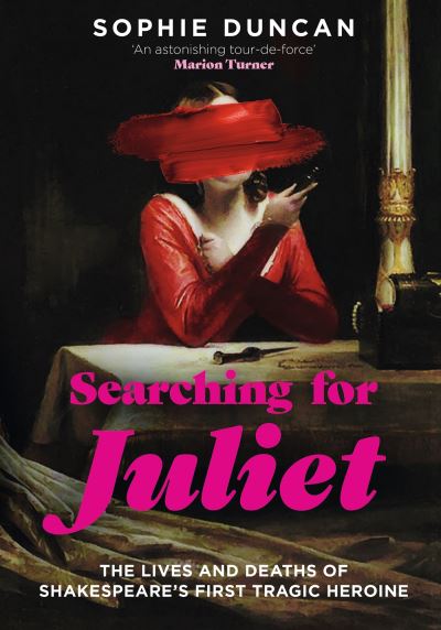 Cover for Sophie Duncan · Searching for Juliet: The Lives and Deaths of Shakespeare's First Tragic Heroine (Paperback Book) (2024)