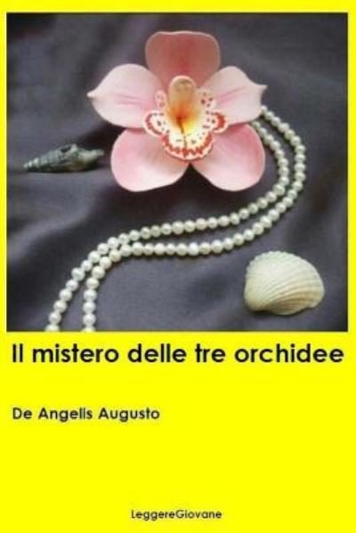 Cover for De Angelis Augusto Leggeregiovane · Il mistero delle tre orchidee (Paperback Book) (2016)