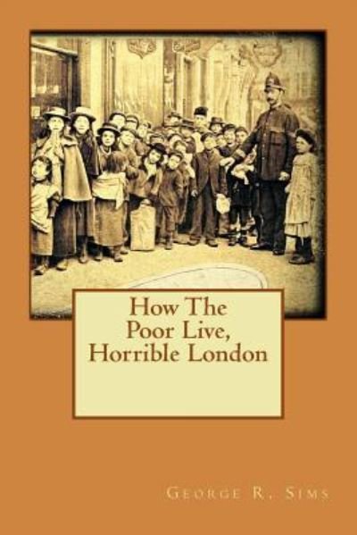 Cover for George R Sims · How The Poor Live, Horrible London (Paperback Book) (2016)