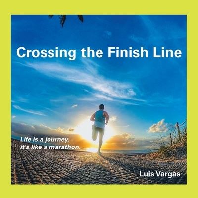 Cover for Luis Vargas · Crossing the Finish Line (Paperback Book) (2019)