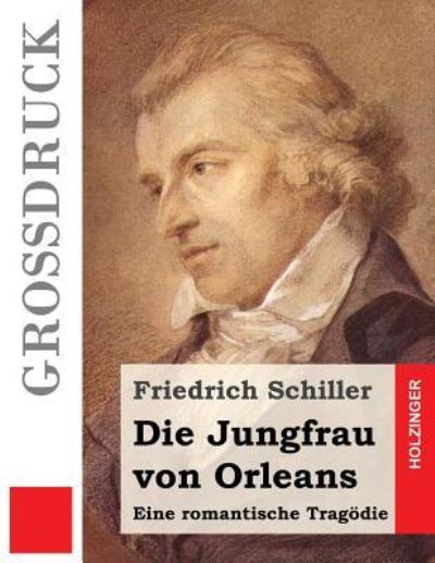 Die Jungfrau von Orleans (Grossdruck) - Friedrich Schiller - Kirjat - Createspace Independent Publishing Platf - 9781532884160 - lauantai 23. huhtikuuta 2016