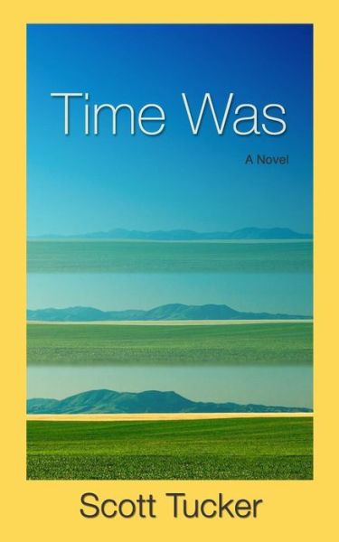 Cover for Scott Tucker · Time Was (Paperback Book) (2016)