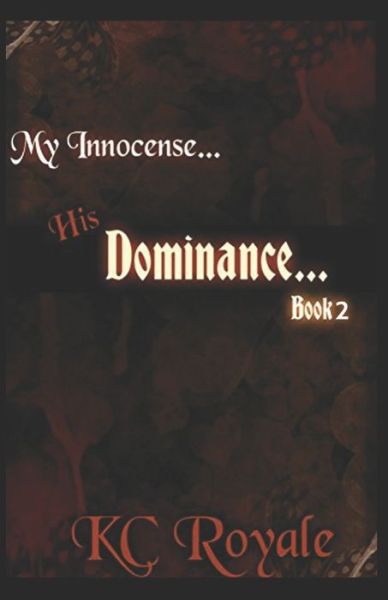 Cover for Kc Royale · My Innocense... His Dominance (Book 2) (Taschenbuch) (2016)