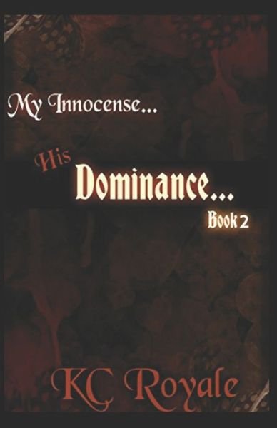 Cover for Kc Royale · My Innocense... His Dominance (Book 2) (Paperback Book) (2016)
