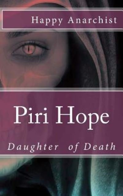 Piri Hope - Happy Anarchist - Books - Createspace Independent Publishing Platf - 9781534723160 - August 9, 2016