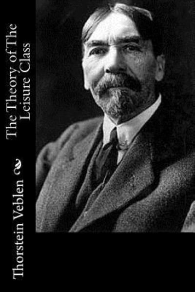 Cover for Thorstein Veblen · The Theory of The Leisure Class (Pocketbok) (2016)