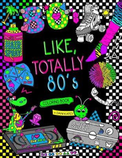 Cover for Dani Kates · Like, Totally 80's Adult Coloring Book (Paperback Book) (2016)