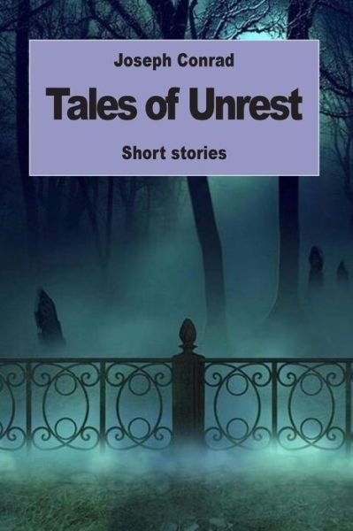 Tales of Unrest - Joseph Conrad - Boeken - Createspace Independent Publishing Platf - 9781539687160 - 23 oktober 2016