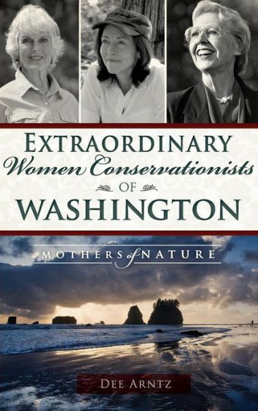 Cover for Deirdre Arntz · Extraordinary Women Conservationists of Washington (Hardcover Book) (2015)