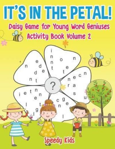 Cover for Speedy Kids · It's in the Petal! Daisy Game for Young Word Geniuses - Activity Book Volume 2 (Paperback Book) (2017)