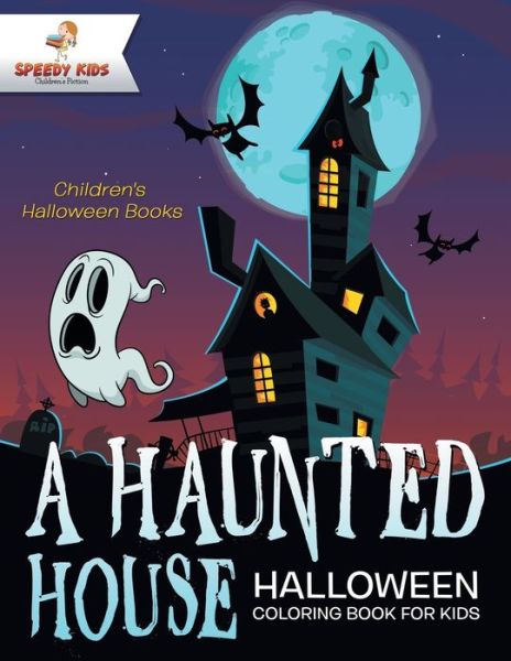 A Haunted House - Halloween Coloring Book for Kids | Children's Halloween Books - Speedy Kids - Books - Speedy Kids - 9781541947160 - September 15, 2017