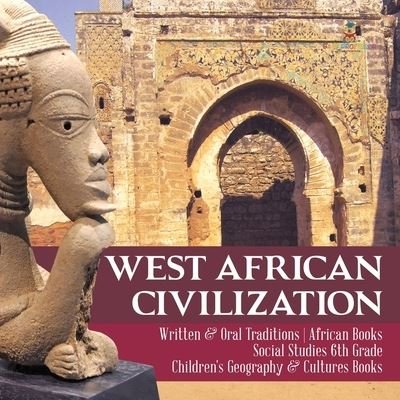 Cover for Baby Professor · West African Civilization Written &amp; Oral Traditions African Books Social Studies 6th Grade Children's Geography &amp; Cultures Books (Paperback Book) (2020)