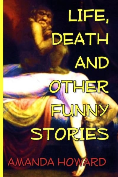 Cover for Amanda Howard · Life, Death and Other Funny Stories (Paperback Bog) (2017)