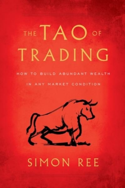 Cover for Simon Ree · The Tao of Trading: How to Build Abundant Wealth in Any Market Condition (Taschenbuch) (2020)