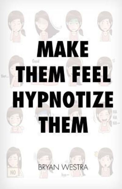 Cover for Bryan Westra · Make Them Feel Hypnotize Them (Taschenbuch) (2017)