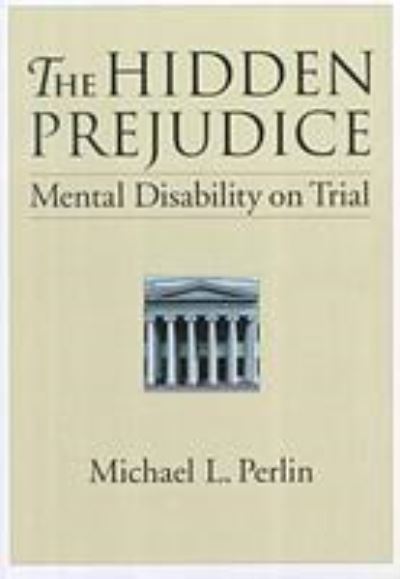 Cover for Michael L. Perlin · The Hidden Prejudice: Mental Disability on Trial (Hardcover Book) (2000)