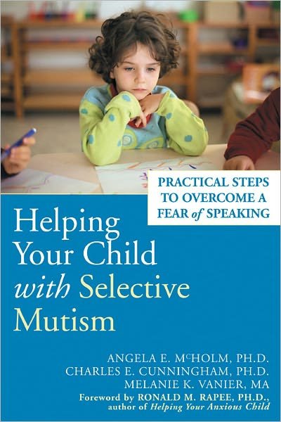 Cover for Angela E. McHolm · Helping Your Child With Selective Mutism: Practical Steps to Overcome a Fear of Speaking (Paperback Book) (2005)