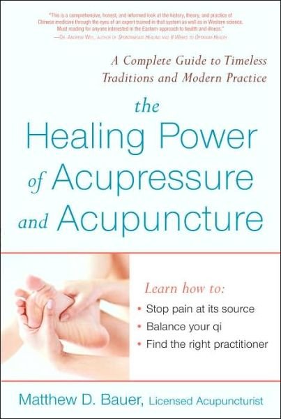 Cover for Matthew Bauer · The Healing Power of Acupressure and Acupuncture: a Complete Guide to Accepted Traditions and Modern Practices (Paperback Book) (2005)