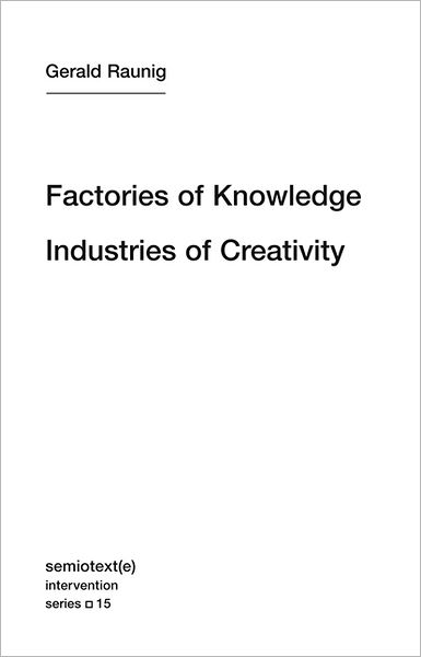 Cover for Gerald Raunig · Factories of Knowledge, Industries of Creativity - Factories of Knowledge, Industries of Creativity (Paperback Book) (2013)