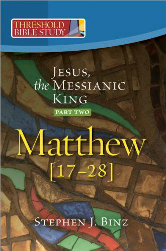 Cover for Stephen J. Binz · Threshold Bible Study: Jesus, the Messianic King -- Part Two: Matthew 17-28 (Paperback Book) (2010)