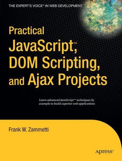 Practical Javascript, Dom Scripting, and Ajax Projects - Frank Zammetti - Böcker - APress - 9781590598160 - 11 april 2007