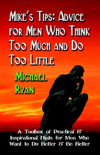 Cover for Michael Ryan · Mike's Tips: Advice for men Who Think Too Much and Do Too Little - a Toolbox of Practical and Inspirational Hints for men Who Want to Do Better and Be Better (Paperback Book) (2005)