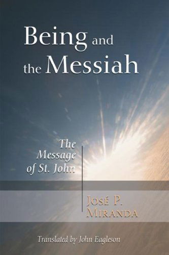 Cover for Jose Porfirio Miranda · Being and the Messiah: the Message of St. John (Paperback Book) (2006)
