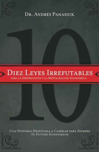 Cover for Andres Panasiuk · Diez leyes irrefutables para la destruccion y la restauracion economica: Una historia destinada a cambiar para siempre tu futuro economico (Paperback Book) [Spanish edition] (2010)