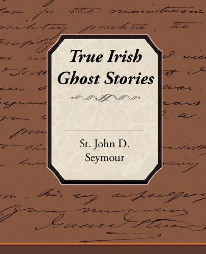 Cover for St John D. Seymour · True Irish Ghost Stories (Pocketbok) (2008)