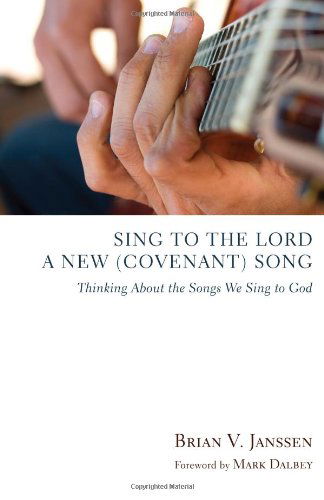 Cover for Brian V. Janssen · Sing to the Lord a New (Covenant) Song: Thinking About the Songs We Sing to God (Paperback Book) (2010)