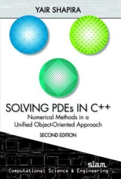 Cover for Yair Shapira · Solving PDEs in C++: Numerical Methods in a Unified Object-Oriented Approach - Computational Science and Engineering Series (Paperback Book) [2 Revised edition] (2012)