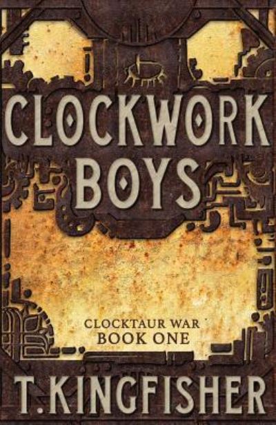 Cover for T Kingfisher · Clockwork Boys - Clocktaur War (Paperback Book) (2018)