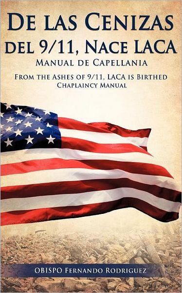 Cover for Obispo Fernando Rodriguez · De Las Cenizas De 9/11, Nace Laca Manual De Capellania (Paperback Book) [Spanish edition] (2011)