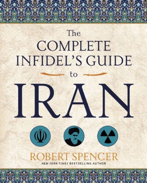 Cover for Robert Spencer · The Complete Infidel's Guide to Iran (Paperback Book) (2016)